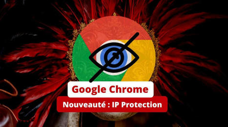 Google Chrome veut cacher votre adresse IP avec IP Protection …