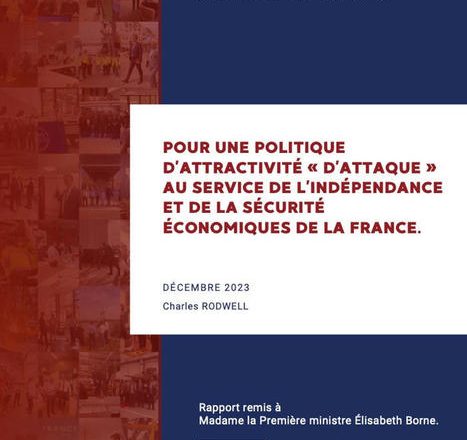 Pour une politique d’attractivité « d’attaque » au service de l’indépendance et de la sécurité économiques de la France …
