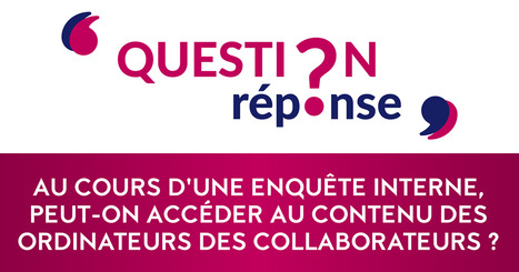 [VIDEO] Au cours d’une enquête interne, peut-on accéder au contenu des ordinateurs des collaborateurs ?